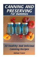 Canning and Preserving for Dummies: 30 Healthy and Delicious Canning Recipes: (Canning And Preserving Recipes, Canning Recipes Cookbook ) (Home Canning Recipes, Pressure Canning Recipes) 1534712356 Book Cover