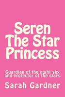 Seren the star princess: Guardian of the night sky and protector of the stars 1548415065 Book Cover