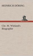 Chr. M. Wieland's Biographie (German Edition) 3337353649 Book Cover