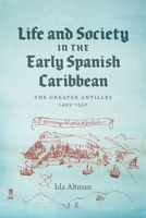 Life and Society in the Early Spanish Caribbean: The Greater Antilles, 1493-1550 0807175978 Book Cover