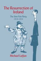 The Resurrection of Ireland: The Sinn F�in Party, 1916-1923 0521672678 Book Cover