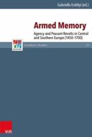 Armed Memory: Agency and Peasant Revolts in Central and Southern Europe (1450-1700) 3525550979 Book Cover