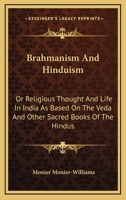 Brahmanism And Hinduism: Or Religious Thought And Life in India As Based on the Veda And Other Sacred Books of the Hindus 1016910886 Book Cover