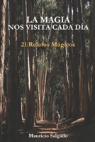 LA MAGIA NOS VISITA CADA DÍA: 21 RELATOS MÁGICOS B0C47WRZYK Book Cover