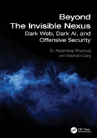 Beyond The Invisible Nexus: Dark Web, Dark AI & Offensive Security 1032886773 Book Cover