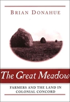 The Great Meadow: Farmers and the Land in Colonial Concord 0300123698 Book Cover