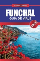 FUNCHAL GUÍA DE VIAJE 2026: Explora los paseos en teleférico, los paseos por la levada y los festivales de las flores en la isla portuguesa (Spanish Edition) B0FLCBKDBW Book Cover