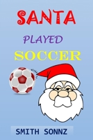 SANTA PLAYED SOCCER: SOCCER NOTEBOOK JOURNAL CHRISTMAS ALL PURPOSE 6X9 BLANK LINED NOTE-BOOK JOURNAL COLLEGE WIDE RULED PLANNER ORGANIZER DOODLE DIARY 171276974X Book Cover