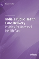 India's Public Health Care Delivery : Policies for Universal Health Care 9813341793 Book Cover