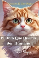 El gato que quería ser humano B0BYRDRK59 Book Cover