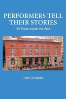 Performers Tell Their Stories: 40 Years Inside the Arts 1533356629 Book Cover