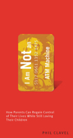 I Am Not an ATM Machine: How Parents Can Regain Control of Their Lives While Still Loving Their Children 1550652192 Book Cover