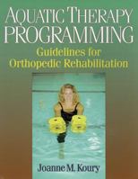 Aquatic Therapy Programming: Guidelines for Orthopedic Rehabilitation 0873229711 Book Cover