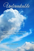 Unbreakable: One Woman’s Journey Through RA, Hodgkin’s, and Healing B0G27LJJZ7 Book Cover