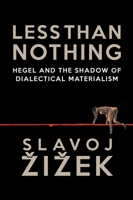 Less Than Nothing: Hegel and the Shadow of Dialectical Materialism 1781681279 Book Cover