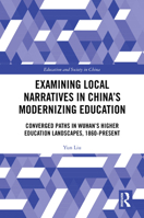 Examining Local Narratives in China’s Modernizing Education: Converged Paths in Wuhan’s Higher Education Landscapes, 1860-Present (Education and Society in China) 1041235615 Book Cover