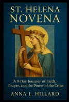 St. Helena Novena: A 9-Day Journey of Faith, Prayer, and the Power of the Cross B0FKW39W9D Book Cover