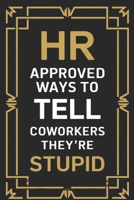 HR Approved Ways To Tell Coworkers They're Stupid: Witty Alternatives to What I Can't Say Out Loud at Work B0DPG98RTC Book Cover