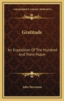Gratitude: An Exposition of the Hundred and Third Psalm (Classic Reprint) 1425533833 Book Cover