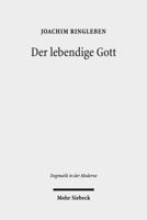 Der Lebendige Gott : Gotteslehre Als Arbeit Am Begriff 3161561147 Book Cover
