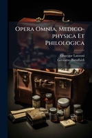 Opera Omnia, Medico-physica Et Philologica: In Tres Tomos Distributa : Cum Edita Hactenus, Tum Inedita ... 1271655373 Book Cover