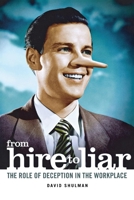 From Hire to Liar: The Role of Deception in the Workplace 0801473314 Book Cover