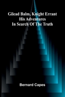 Gilead Balm, knight errant: His adventures in search of the truth 9369873651 Book Cover