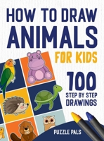 How To Draw Animals: 100 Step By Step Drawings For Kids 199010035X Book Cover