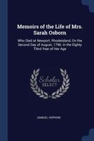 Memoirs of the Life of Mrs. Sarah Osborn: Who Died at Newport, (Rhode-Island), on the Second Day of August, 1796, in the Eighty-Third Year of Her Age. 1275678645 Book Cover