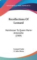 Recollections of Léonard, Hairdresser to Queen Marie-Antoinette 1297857054 Book Cover