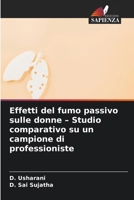 Effetti del fumo passivo sulle donne - Studio comparativo su un campione di professioniste (Italian Edition) 6630385047 Book Cover