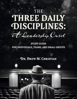 The Three Daily Disciplines: A Leadership Carol: STUDY GUIDE B0GLFP8P1H Book Cover
