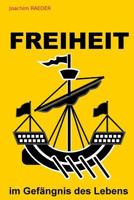 Freiheit Im Gefaengnis Des Lebens 1533507244 Book Cover