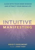 Intuitive Manifesting: Align with Your Inner Wisdom and Attract Your Dream Life 0762488247 Book Cover