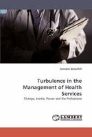 Turbulence in the Management of Health Services: Change, Inertia, Power and the Professions 3838336496 Book Cover