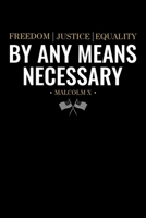 Freedom Justice Equality By Any Means Necessary Malcom X: Journal / Notebook / Diary Gift - 6x9 - 120 pages - White Lined Paper - Matte Cover 1708486836 Book Cover