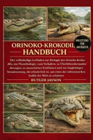 ORINOKO-KROKODIL-HANDBUCH: Der vollständige Leitfaden zur Biologie des Orinoko-Krokodils, zur Flussökologie, zum Verhalten, zu ... die erforderlich ist, (German Edition) B0GQZPV3YT Book Cover
