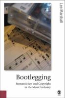 Bootlegging: Romanticism and Copyright in the Music Industry (Published in association with Theory, Culture & Society) 0761944907 Book Cover