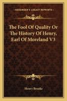 The Fool Of Quality Or The History Of Henry, Earl Of Moreland V3 1162929065 Book Cover