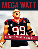 Mega Watt: J.J. Watt's Surge to Greatness 1629372439 Book Cover