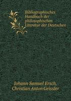 Bibliographisches Handbuch Der Philosophischen Literatur Der Deutschen 1145489117 Book Cover