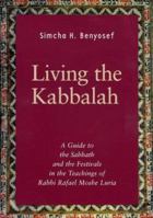 Living the Kabbalah: A Guide to the Sabbath and Festivals in the Teachings of Rabbi Rafael Moshe Luria 0826411495 Book Cover
