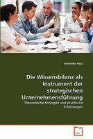 Die Wissensbilanz als Instrument der strategischen Unternehmensführung: Theoretische Konzepte und praktische Erfahrungen 3639332237 Book Cover