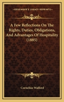 A Few Reflections On the Rights, Duties, Obligations, & Advantages of Hospitality 1017966311 Book Cover