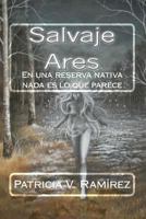 Salvaje Ares: En una reserva nativa nada es lo que parece 1539898717 Book Cover