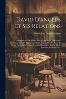 David D'angers Et Ses Relations: Correspondence Du Maitre Avec Victor Hugo, Lamartine, Chateaubriand, De Vigny, Lamennais, Balzac, Charlet, Louis Et ... Berzelius, Schlegel, Etc... (French Edition) 1022387758 Book Cover