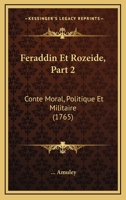 Feraddin Et Rozeide, Part 2: Conte Moral, Politique Et Militaire (1765) 1120195497 Book Cover