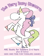 The Very Busy Unicorn ABC Books for Toddlers 2-4 Years plus 10 Bonus Seek and Find for Toddlers Games: ABC Books for Toddlers 2-4 Years Preschoolers and Kindergarten with Tracing, Coloring and Seek an B0849YPDP4 Book Cover