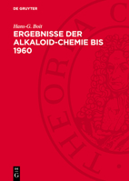 Ergebnisse Der Alkaloid-Chemie Bis 1960: Unter Besonderer Berücksichtigung Der Fortschritte Seit 1950 3112751329 Book Cover