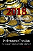 2018: Das Ende Des Bargelds? - Die Kommende Transition: Das Ende Der Freiheit Der V�lker N�hert Sich 1517209420 Book Cover